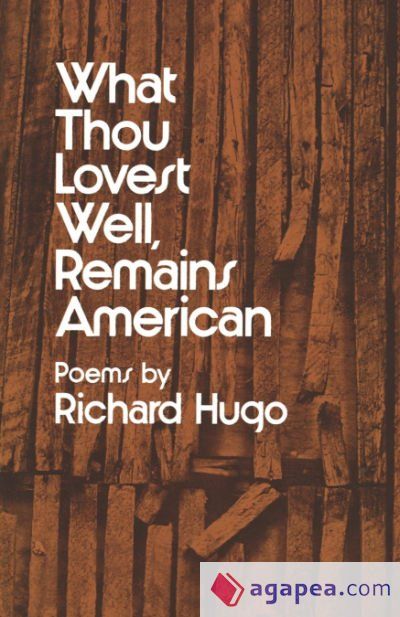 What Thou Lovest Well, Remains American: Poems