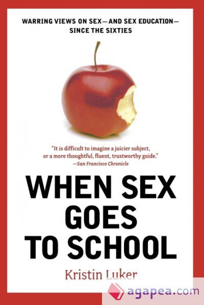 When Sex Goes to School: Warring Views on Sex--and Sex Education--Since the Sixties
