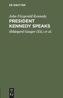 Portada de President Kennedy Speaks: Eine Auswahl Aus Seinen Reden Mit Einf Hrung Und Anmerkungen