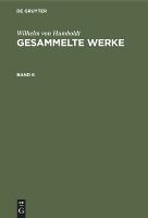 Portada de Wilhelm Von Humboldt: Gesammelte Werke. Band 6