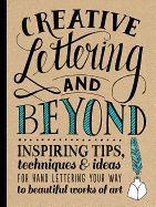 Portada de Creative Lettering and Beyond: Inspiring Tips, Techniques, and Ideas for Hand Lettering Your Way to Beautiful Works of Art