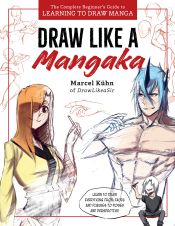 Portada de Draw Like a Mangaka: The Complete Beginner's Guide to Learning to Draw Manga