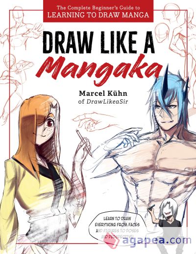 Draw Like a Mangaka: The Complete Beginner's Guide to Learning to Draw Manga