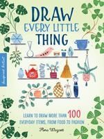 Portada de Inspired Artist: Draw Every Little Thing: Learn to Draw More Than 100 Everyday Items, from Food to Fashion