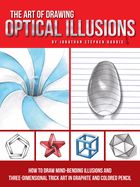 Portada de The Art of Drawing Optical Illusions: How to Draw Mind-Bending Illusions and Three-Dimensional Trick Art in Graphite and Colored Pencil