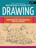 Portada de The Complete Beginner's Guide to Drawing: More Than 200 Drawing Techniques, Tips & Lessons