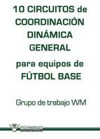 Portada de 10 CIRCUITOS DE COORDINACIÓN DINÁMICA GENERAL PARA EQUIPOS DE FÚTBOL BASE (Ebook)