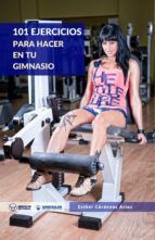 Portada de 101 EJERCICIOS PARA HACER EN TU GIMNASIO (Ebook)