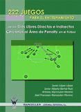 Portada de 222 JUEGOS PARA EL ENTRENAMIENTO DE LOS TIROS LIBRES DIRECTOS E INDIRECTOS CERCANOS AL ÁREA DE PENALTY EN EL FÚTBOL (Ebook)