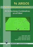 Portada de 96 JUEGOS PARA EL ENTRENAMIENTO INTEGRADO DE LAS ACCIONES COMBINATIVAS EN EL FÚTBOL (Ebook)