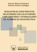 Portada de RESOLUCI&Oacute;N DE CASOS PR&Aacute;CTICOS RELACIONADOS CON LAS ACTIVIDADES COMPLEMENTARIAS Y EXTRAESCOLARES DEL ALUMNADO DE EDUCACI&Oacute;N F&Iacute;SICA (Ebook)