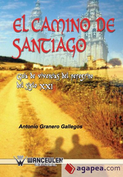 El camino de Santiago. Guía de vivencias del peregrino del siglo XXI