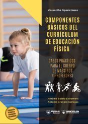Portada de COMPONENTES B&Aacute;SICOS DEL CURR&Iacute;CULUM DE EDUCACI&Oacute;N F&Iacute;SICA. CASOS PR&Aacute;CTICOS PARA EL CUERPO DE MAESTROS Y PROFESORES