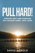 Portada de Pull Hard!: Finding Grit and Purpose on Cougar Crew, 1970-2020