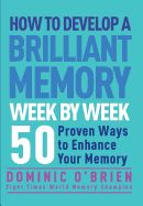 Portada de How to Develop a Brilliant Memory Week by Week: 52 Proven Ways to Enhance Your Memory Skills