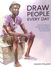 Portada de Draw People Every Day: Short Lessons in Portrait and Figure Drawing Using Ink and Color