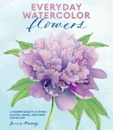 Portada de Everyday Watercolor Flowers: A Modern Guide to Painting Blooms, Leaves, and Stems Step by Step