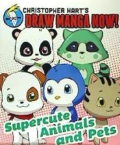 Portada de Supercute Animals and Pets: Christopher Hart's Draw Manga Now!