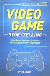 Portada de Video Game Storytelling: What Every Developer Needs to Know about Narrative Techniques