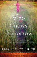 Portada de Who Knows Tomorrow: A Memoir of Finding Family Among the Lost Children of Africa