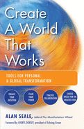 Portada de Create a World That Works: Tools for Personal & Global Transformation