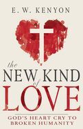 Portada de The New Kind of Love: God's Heart Cry to Broken Humanity