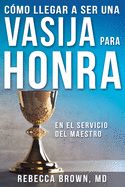 Portada de Vasija Para Honra = Becoming a Vessel of Honor