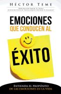 Portada de Emociones Que Conducen Al Exito: Entienda El Proposito de Las Emociones Enla Vida = Emotions That Lead to Success