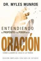 Portada de Entendiendo El Proposito y El Poder de la Oracion: Como Llamar Al Cielo a la Tierra