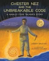 Portada de Chester Nez and the Unbreakable Code: A Navajo Code Talker's Story