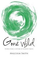 Portada de Gone Wild: Stories from a Lifetime of Wildlife Travel