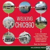 Portada de Walking Chicago: 31 Tours of the Windy City's Classic Bars, Scandalous Sites, Historic Architecture, Dynamic Neighborhoods, and Famous