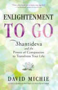 Portada de Enlightenment to Go: Shantideva and the Power of Compassion to Transform Your Life