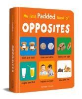 MY FIRST PADDED BOOK OF OPPOSITES: EARLY LEARNING PADDED BOARD BOOKS ...