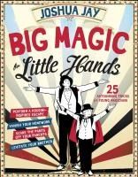 Portada de Big Magic for Little Hands: 25 Astounding Illusions for Young Magicians
