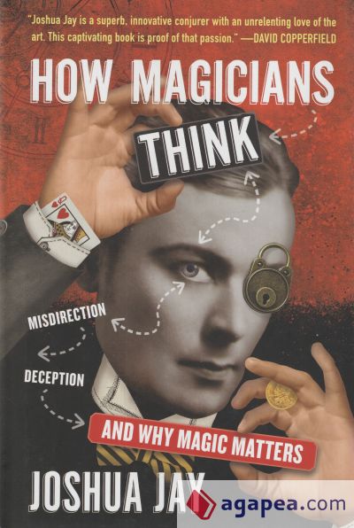 How Magicians Think: Misdirection, Deception, and Why Magic Matters