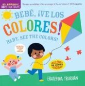 Portada de Indestructibles: Bebé, ¡Ve Los Colores! / Baby, See the Colors!: Chew Proof - Rip Proof - Nontoxic - 100% Washable (Book for Babies, Newborn Books, Sa