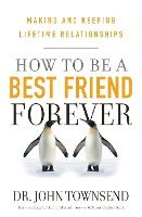 Portada de How to Be a Best Friend Forever: Making and Keeping Lifetime Relationships