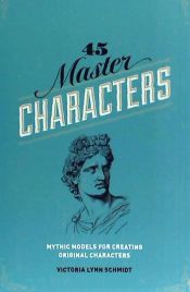 Portada de 45 Master Characters: Mythic Models for Creating Original Characters