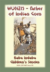 WUNZH, THE FATHER OF INDIAN CORN -An American Indian Legend (Ebook)