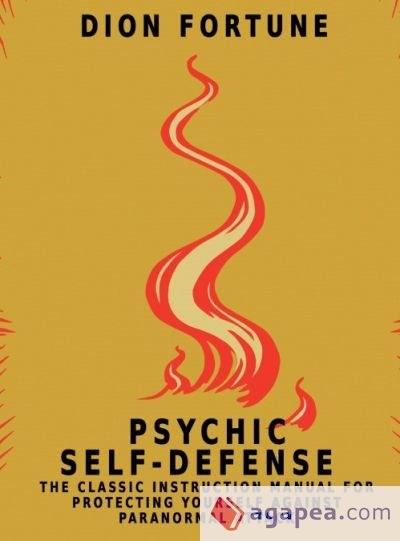 Psychic Self-Defense: The Classic Instruction Manual for Protecting Yourself Against Paranormal Attack Psychic Self-Defense: The Classic Instruction Manual for Protecting Yourself Against Paranormal Attack