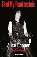 Portada de Feed My Frankenstein: Alice Cooper, the Solo Years