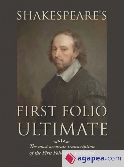 Shakespeare's First Folio Ultimate: The most accurate transcription of the First Folio ever published, formatted as a typographic emulation of the ori