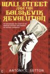 Wall Street and the Bolshevik Revolution: The Remarkable True Story of the American Capitalists Who Financed the Russian Communists