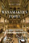 Wanamaker's Temple: The Business of Religion in an Iconic Department Store