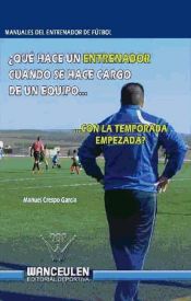 Portada de ¿QUÉ HACE UN ENTRENADOR DE FÚTBOL CUANDO SE HACE CARGO DE UN EQUIPO CON LA TEMPORADA EMPEZADA?