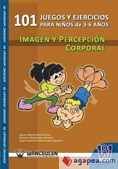 101 juegos y ejercicios para niños de 3-6 años. Imagen y percepción corporal 101 juegos y ejercicios para niños de 3-6 años. Imagen y percepción corporal
