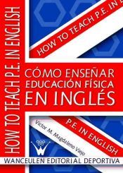 Portada de C&oacute;mo ense&ntilde;ar educaci&oacute;n f&iacute;sica en ingl&eacute;s