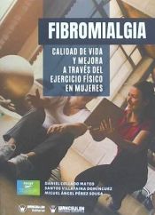 Portada de FIBROMIALGIA: CALIDAD DE VIDA Y MEJORA A TRAVÉS DEL EJERCICIO FÍSICO EN MUJERES