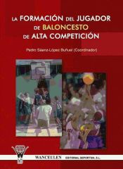 Portada de LA FORMACI&Oacute;N DEL JUGADOR DE BALONCESTO DE ALTA COMPETICI&Oacute;N